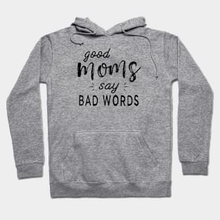 Good Moms Say Bad Words Funny Sarcastic Saying Hoodie